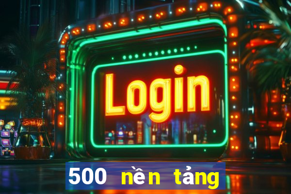 500 nền tảng xổ số chia số