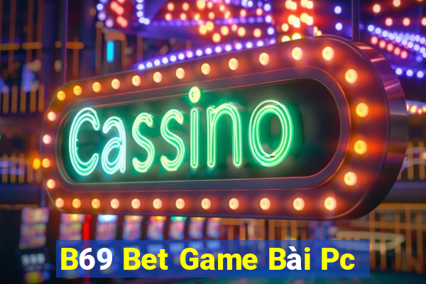 B69 Bet Game Bài Pc