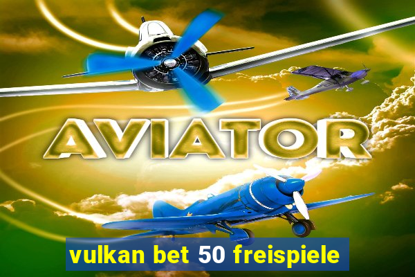 vulkan bet 50 freispiele