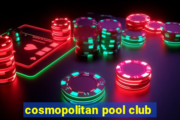 cosmopolitan pool club