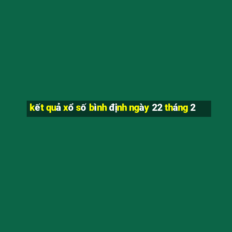 kết quả xổ số bình định ngày 22 tháng 2