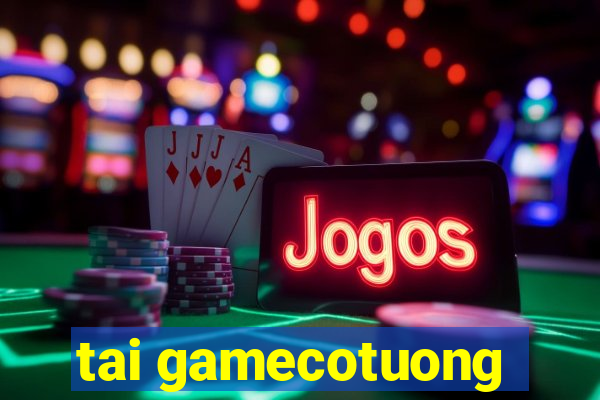 tai gamecotuong