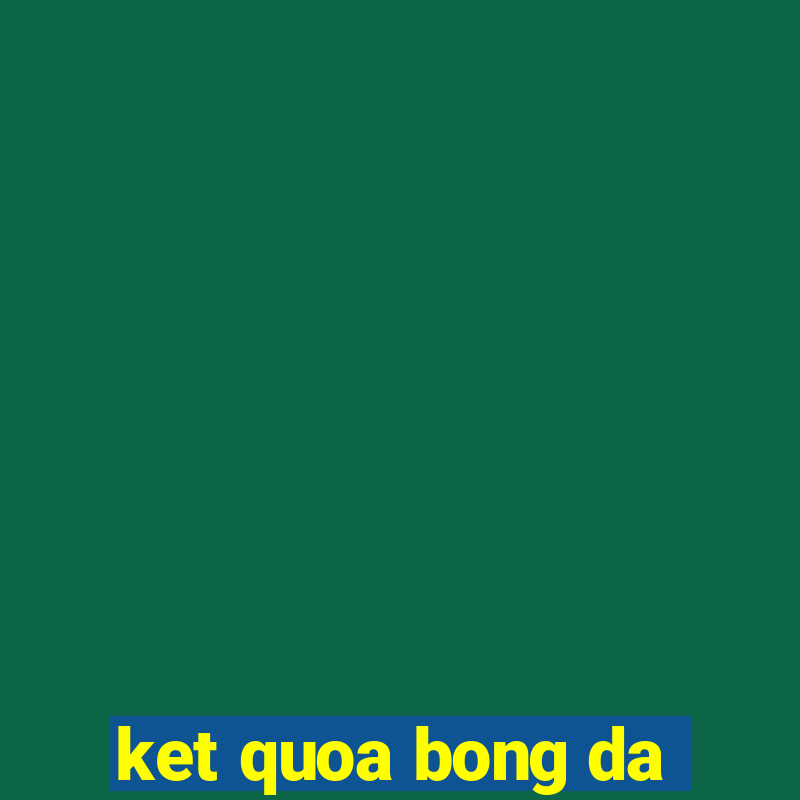 ket quoa bong da