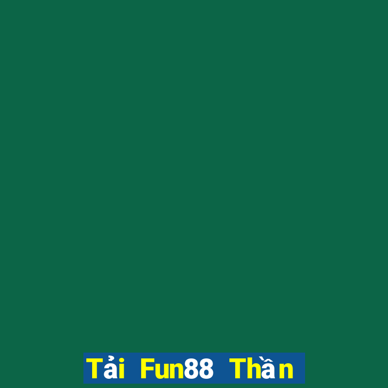 Tải Fun88 Thần tài trực tuyến