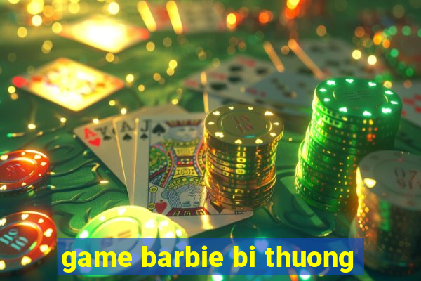 game barbie bi thuong