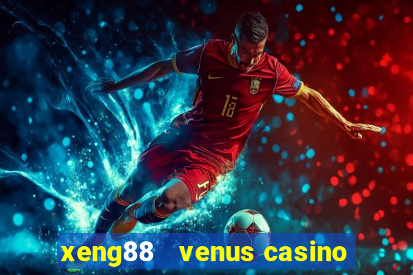 xeng88   venus casino