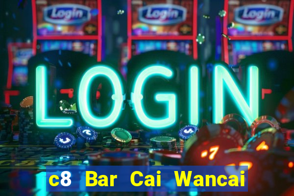 c8 Bar Cai Wancai Tải về