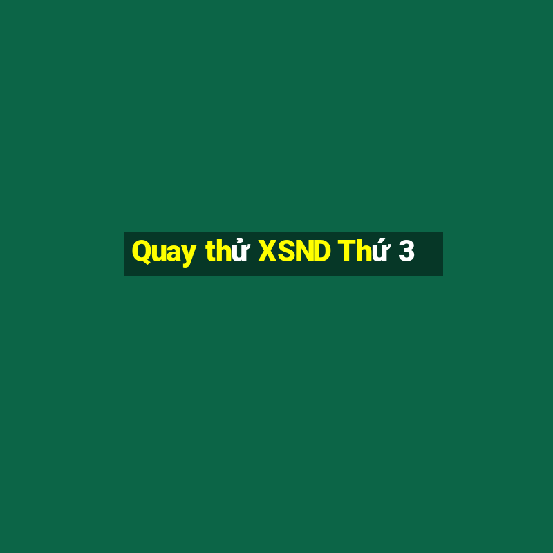 Quay thử XSND Thứ 3