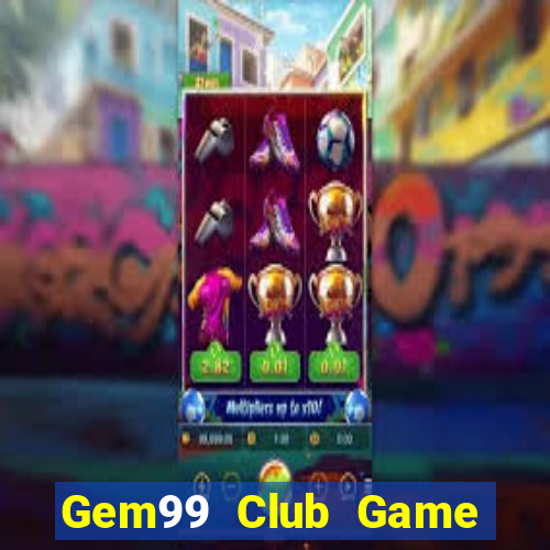 Gem99 Club Game Bài Uy Tín Nhất 2022