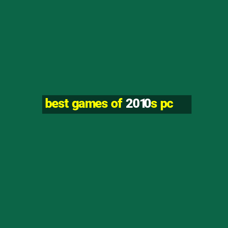 best games of 2010s pc