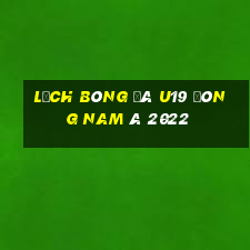 lịch bóng đá u19 đông nam á 2022