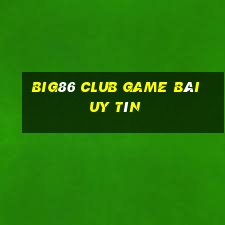 Big86 Club Game Bài Uy Tín