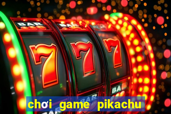 chơi game pikachu trực tuyến miễn phí