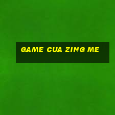 game cua zing me