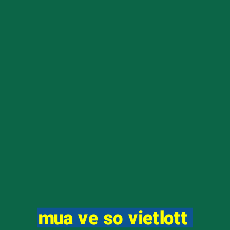 mua ve so vietlott