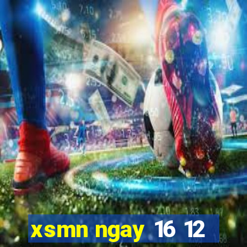 xsmn ngay 16 12