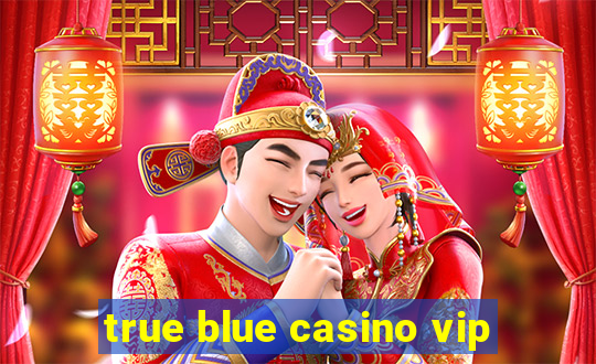 true blue casino vip