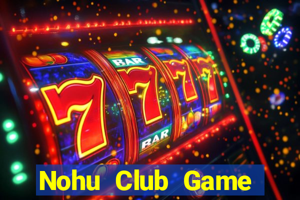 Nohu Club Game Đánh Bài Ăn Tiền Thật Trên Ios