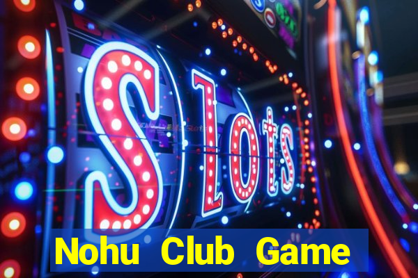 Nohu Club Game Đánh Bài Ăn Tiền Thật Trên Ios