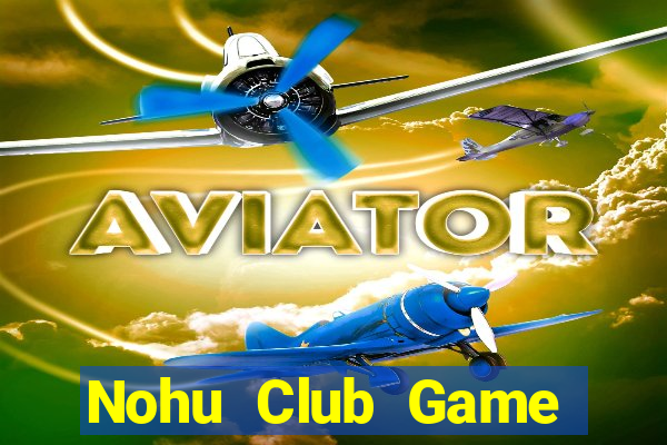 Nohu Club Game Đánh Bài Ăn Tiền Thật Trên Ios