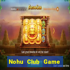 Nohu Club Game Đánh Bài Ăn Tiền Thật Trên Ios