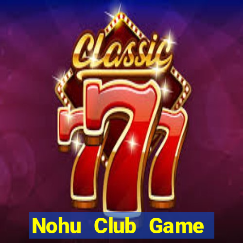 Nohu Club Game Đánh Bài Ăn Tiền Thật Trên Ios