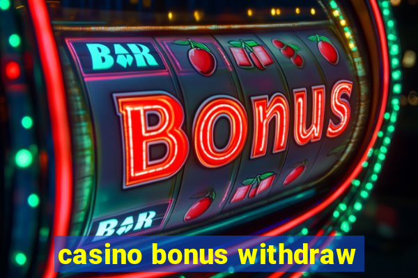 casino bonus withdraw