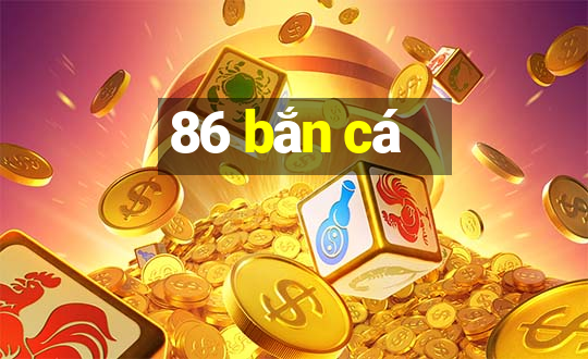 86 bắn cá