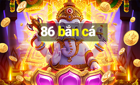 86 bắn cá