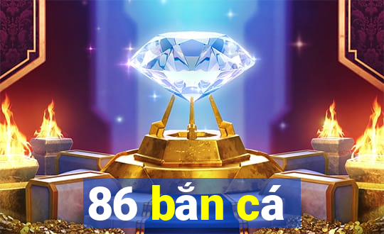 86 bắn cá