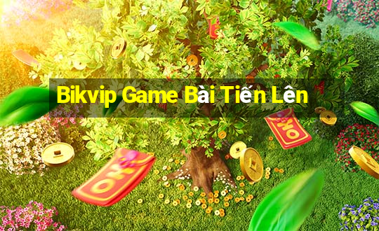 Bikvip Game Bài Tiến Lên