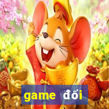 game đổi thưởng 1:1