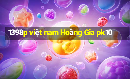 1398p việt nam Hoàng Gia pk10