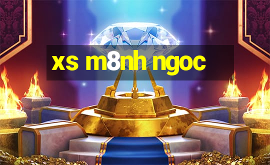 xs m8nh ngoc