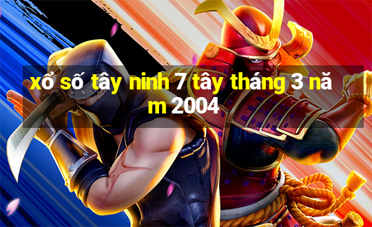 xổ số tây ninh 7 tây tháng 3 năm 2004