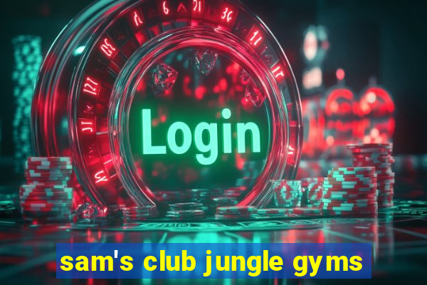 sam's club jungle gyms