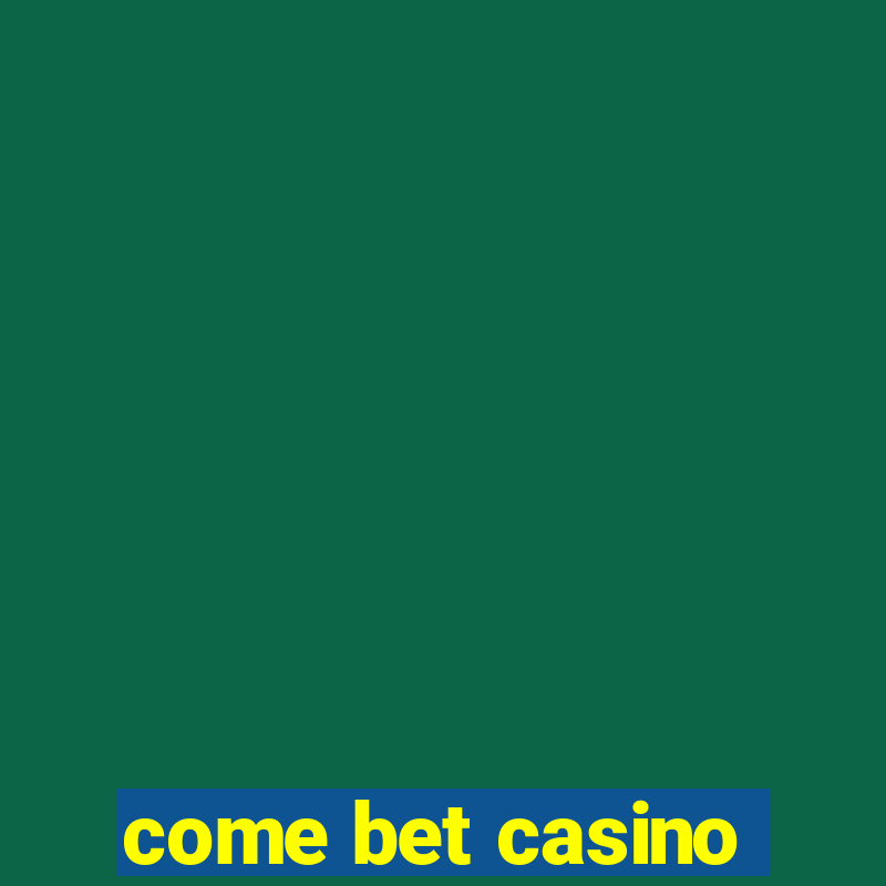 come bet casino