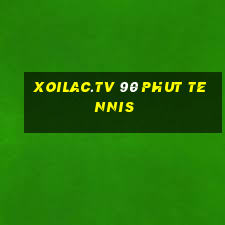 xoilac.tv 90 phut tennis