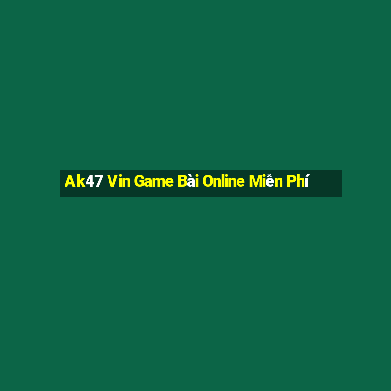 Ak47 Vin Game Bài Online Miễn Phí