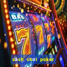 cách chơi poker vietnam zingplay