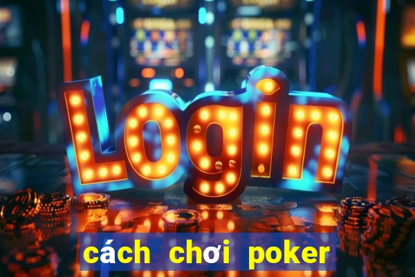 cách chơi poker vietnam zingplay