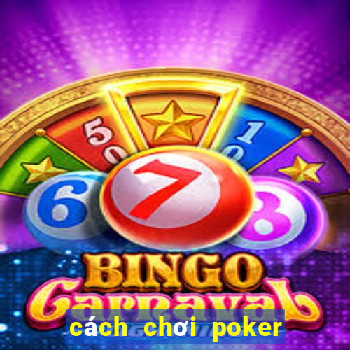 cách chơi poker vietnam zingplay