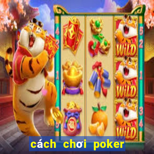 cách chơi poker vietnam zingplay