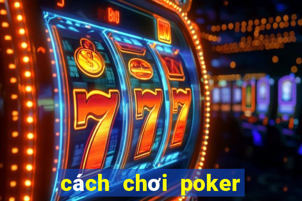 cách chơi poker vietnam zingplay