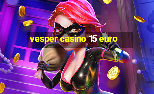 vesper casino 15 euro