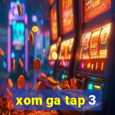 xom ga tap 3