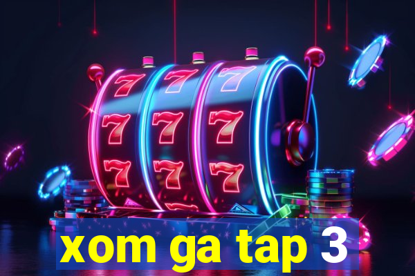 xom ga tap 3