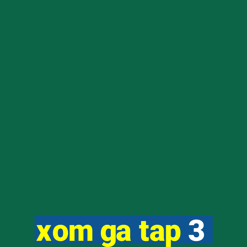 xom ga tap 3