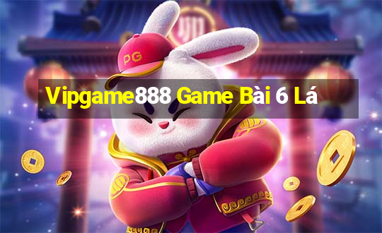 Vipgame888 Game Bài 6 Lá