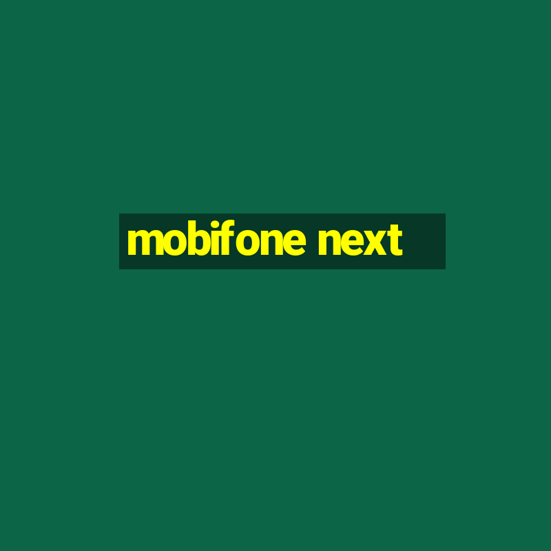 mobifone next